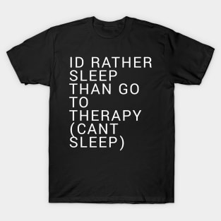 Id Rather Sleep Than Go To Therapy T-Shirt